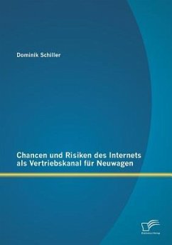 Chancen und Risiken des Internets als Vertriebskanal für Neuwagen - Schiller, Dominik