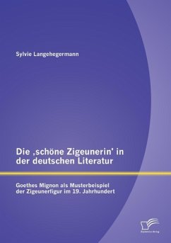 Die ¿schöne Zigeunerin¿ in der deutschen Literatur: Goethes Mignon als Musterbeispiel der Zigeunerfigur im 19. Jahrhundert - Langehegermann, Sylvie