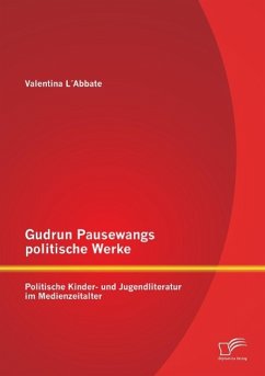 Gudrun Pausewangs politische Werke: Politische Kinder- und Jugendliteratur im Medienzeitalter - L' Abbate, Valentina