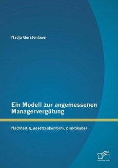 Ein Modell zur angemessenen Managervergütung: Nachhaltig, gesetzeskonform, praktikabel - Gerstenlauer, Nadja