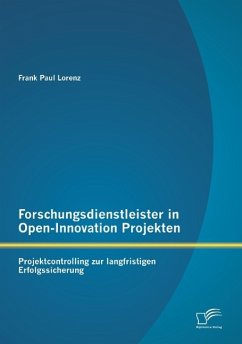 Forschungsdienstleister in Open-Innovation Projekten: Projektcontrolling zur langfristigen Erfolgssicherung - Lorenz, Frank P.