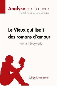 Le Vieux qui lisait des romans d'amour de Luis Sepulveda (Analyse de l'oeuvre) - Lepetitlitteraire; Isabelle de Meese; Sarah Leo