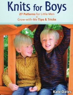 Knits for Boys: 27 Patterns for Little Men + Grow-With-Me Tips & Tricks - Oates, Kate