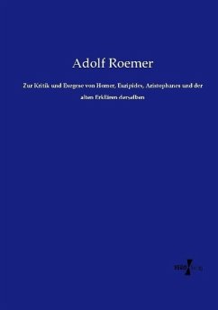 Zur Kritik und Exegese von Homer, Euripides, Aristophanes und der alten Erklären derselben - Roemer, Adolf