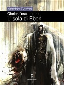 Gheler l'esploratore. II - L'isola di Eben (eBook, ePUB) - Polosa, Antonio