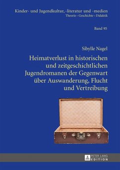 Heimatverlust in historischen und zeitgeschichtlichen Jugendromanen der Gegenwart über Auswanderung, Flucht und Vertreibung - Nagel, Sibylle
