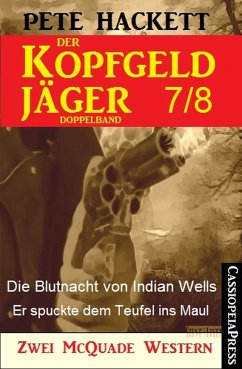 Die Blutnacht von Indian Wells & Er spuckte dem Teufel ins Maul / Der Kopfgeldjäger Bd.7+8 (eBook, ePUB) - Hackett, Pete