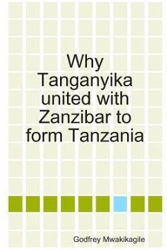 Why Tanganyika united with Zanzibar to form Tanzania - Mwakikagile, Godfrey