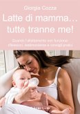 Latte di mamma... Tutte tranne me! (eBook, ePUB)