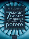 I 7 Magici Passi per sviluppare il tuo invincibile potere (eBook, ePUB)