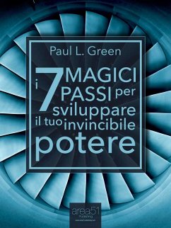 I 7 Magici Passi per sviluppare il tuo invincibile potere (eBook, ePUB) - L. Green, Paul