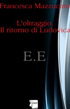 L'oltraggio.il ritorno di ludovica (eBook, ePUB) - Mazzucato, Francesca