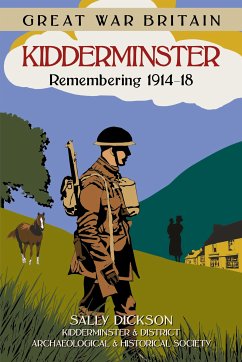 Great War Britain Kidderminster: Remembering 1914-18 (eBook, ePUB) - Dickson, Sally; Kidderminster & District Archaeological & Historical Society