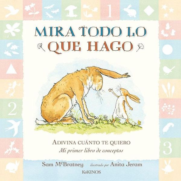 Mira todo lo que hago. Adivina cuánto te quiero : mi primer libro de conceptos Mira todo lo que hago. Adivina cuánto te quiero : mi primer libro de conceptos
