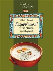 Inzuppiamoci! Se non è zuppa è pan bagnato... (eBook, ePUB) - Brentani, Katia