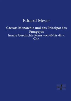 Caesars Monarchie und das Principat des Pompejus - Meyer, Eduard