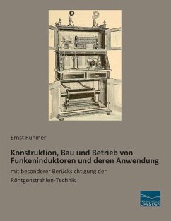 Konstruktion, Bau und Betrieb von Funkeninduktoren und deren Anwendung - Ruhmer, Ernst