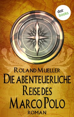 Die abenteuerliche Reise des Marco Polo (eBook, ePUB) - Mueller, Roland