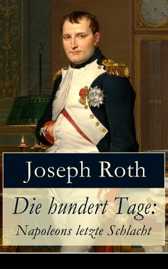 Die hundert Tage: Napoleons letzte Schlacht (eBook, ePUB) - Roth, Joseph