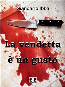 La vendetta è un gusto (eBook, ePUB) - Ibba, Giancarlo