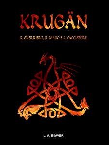 KRUGÄN - Il guerriero, il mago e il cacciatore (eBook, ePUB) - A. Beaver, L.