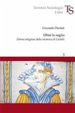 Oltre la soglia. Donne artigiane della ceramica di Castelli (eBook, PDF)