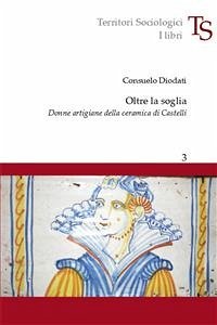 Oltre la soglia. Donne artigiane della ceramica di Castelli (eBook, PDF) - Diodati, Consuelo