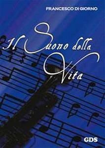 Il suono della vita (eBook, ePUB) - Di giorno, Francesco