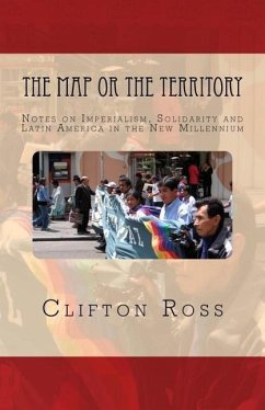 The Map or the Territory: Notes on Imperialism, Solidarity and Latin America in the New Millennium - Ross, Clifton