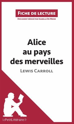 Les Aventures d'Alice au pays des merveilles de Lewis Carroll (Analyse de l'oeuvre) - Lepetitlitteraire; Isabelle de Meese; Eloïse Murat