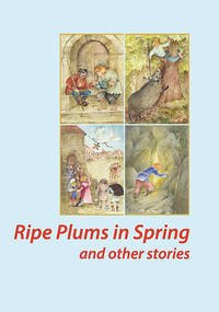 Ripe Plums in Spring and other stories - Wyatt, Isabel