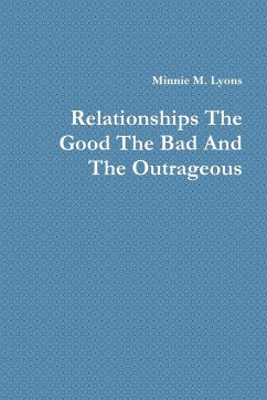 Relationships the Good the Bad and the Outrageous - Lyons, Minnie M.