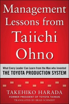 Management Lessons from Taiichi Ohno: What Every Leader Can Learn from the Man Who Invented the Toyota Production System - Harada, Takehiko