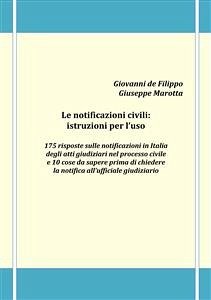 Le notificazioni civili: istruzioni per l'uso - 175 risposte sulle notificazioni in Italia degli atti giudiziari nel processo civile e 10 cose da sapere prima di chiedere la notifica all'ufficiale giudiziario (eBook, PDF) - De Filippo, Giovanni; Marotta, Giuseppe