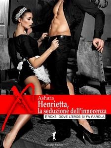 Henrietta, la seduzione dell'innocenza (eBook, ePUB) - Amati, Ashara