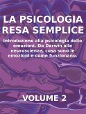 LA PSICOLOGIA RESA SEMPLICE - VOL 2 - Introduzione alla psicologia delle emozioni. Da Darwin alle neuroscienze, cosa sono le emozioni e come funzionano. (eBook, ePUB)
