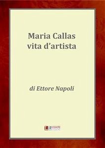 Maria Callas, una vita d'artista (eBook, ePUB) - Napoli, Ettore; Napoli, Ettore; Napoli, Ettore