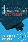 How To Start A Small Business For Kids, Teens, And Young Adults Handbook