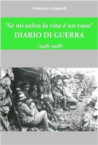 Se mi salvo la vita è un caso. Diario di guerra (1916-1918) (eBook, ePUB) - Adamoli, Federico