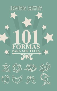 101 Formas Para Ser Feliz - Reyes, Irving