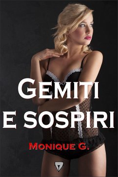 Gemiti e sospiri (eBook, ePUB) - G., Monique