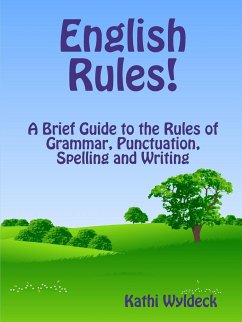 English Rules! A Brief Guide to the Rules of Grammar, Punctuation, Spelling and Writing - Wyldeck, Kathi