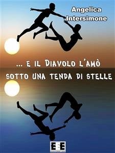 E il diavolo l'amò sotto una tenda di stelle (eBook, ePUB) - Intersimone, Angelica