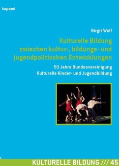 Kulturelle Bildung zwischen kultur-, bildungs- und jugendpolitischen Entwicklungen (eBook, PDF) - Wolf, Birgit