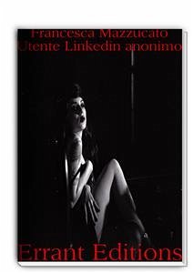 Utente linkedin anonimo. versione estesa (eBook, PDF) - Mazzucato, Francesca