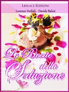 Le Ricette della Seduzione (eBook, ePUB) - Balesi - Lorenzo Verbali, Davide