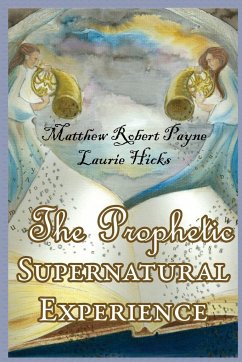 The Prophetic Supernatural Experience - Payne, Matthew Robert; Hicks, Laurie N.