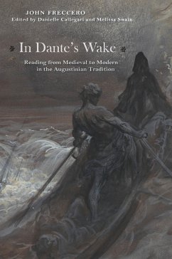 In Dante's Wake: Reading from Medieval to Modern in the Augustinian Tradition - Freccero, John