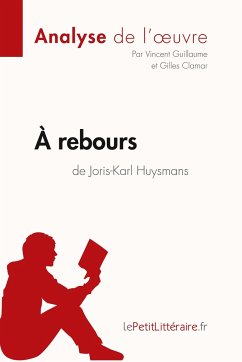 À rebours de Joris-Karl Huysmans (Analyse de l'oeuvre) - Lepetitlitteraire; Vincent Guillaume; Gilles Clamar