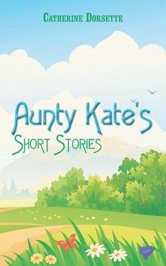 Aunty Kate's Short Stories - Dorsette, Catherine